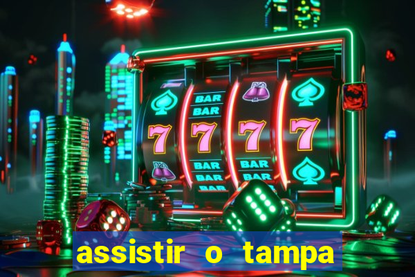 assistir o tampa da bola